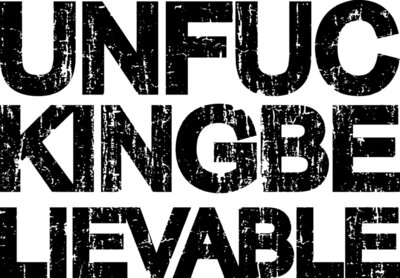 UNFUCKINGBELIEVABLE